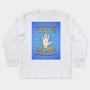 Talk to the hand! Funny Nerd & Geek Humor Statement Kids Long Sleeve T-Shirt